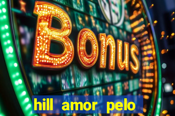 hill amor pelo jogo online